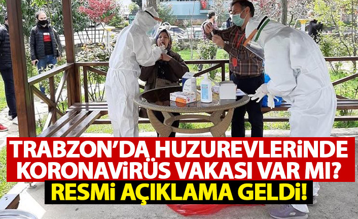 Trabzon'da huzurevlerinde koronavirüs vakası var mı? Açıklama geldi