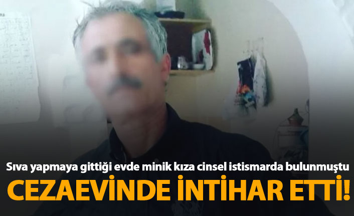 Küçük kıza cinsel istismarda bulunmuştu, cezaevinde intihar etti