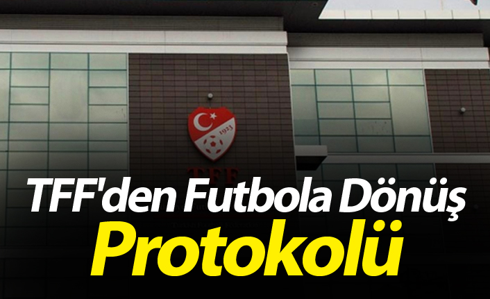 TFF'den Futbola Dönüş Öneri Protokolü