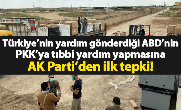 ABD'nin PKK'ya tıbbi yardım yapmasına AK Parti'den ilk tepki