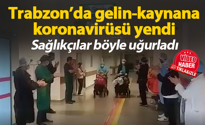 Trabzon'da koronavirüs tedavisi gören gelin kaynana böyle taburcu edildi