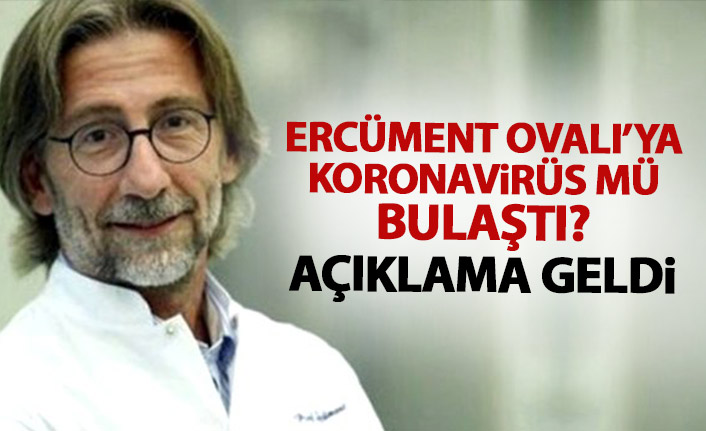 Ercüment Ovalı koronavirüse mi yakalandı? Açıklama geldi