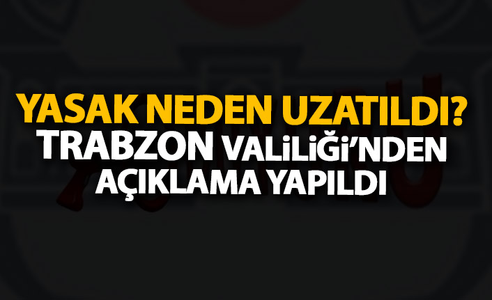 Trabzon Valiliği'nden açıklama! İl sınırı giriş yasağı neden uzatıldı?