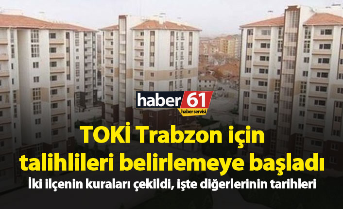 TOKİ Trabzon kura çekilişleri başladı