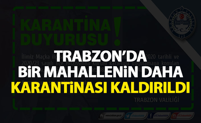 Trabzon'da bir mahallede karantina kaldırıldı