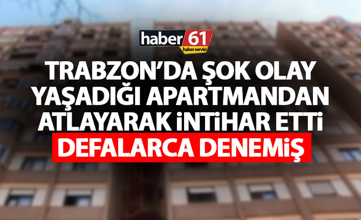 Trabzon’da intihar! Apartmandan atladı