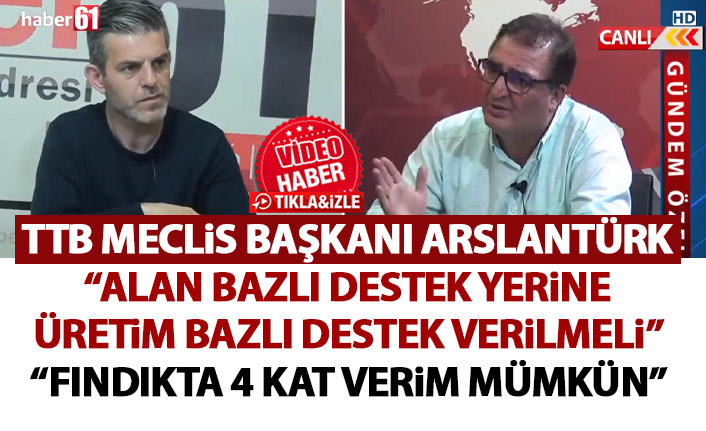 Arslantürk: Fındık üretimini 4 katına çıkarabiliriz