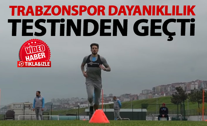 Trabzonspor dayanıklılık testinden geçti