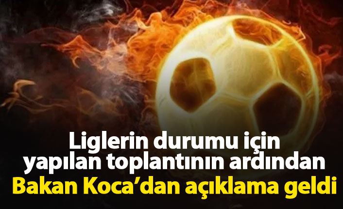 Liglerin durumu için Bakan Koca'dan açıklama