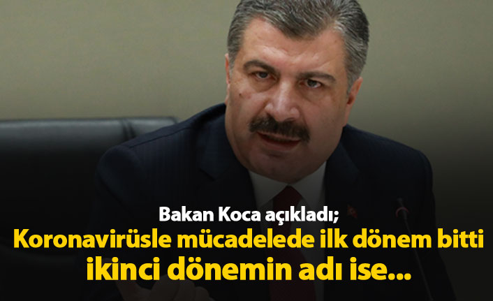 Sağlık Bakanı Fahrettin Koca 'İlk dönem tamamlandı'