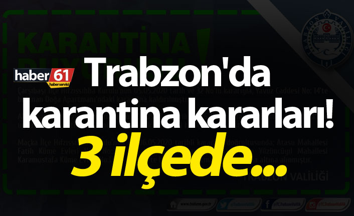 Trabzon'da karantina kararları! 3 ilçede...