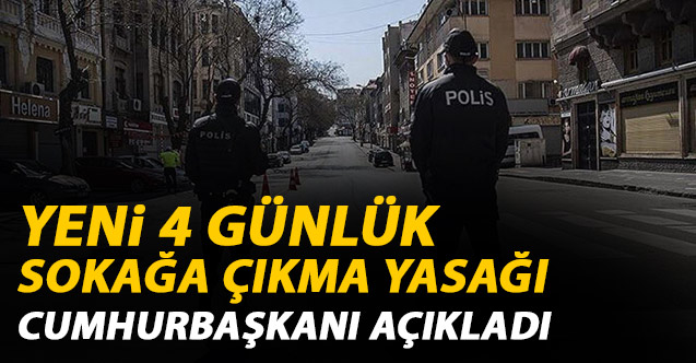 Son Dakika! 4 Günlük sokağa çıkma yasağını resmen açıkladı