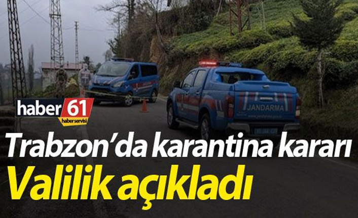 Trabzon'da karantina kararı! Valilik açıkladı