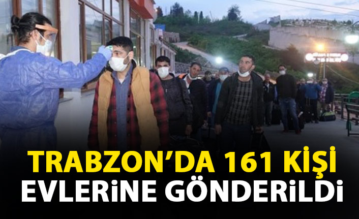 Trabzon'da 161 kişi evlerine gönderildi