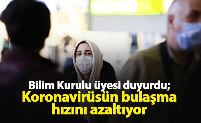 Bilim Kurulu Üyesi duyurdu: Bulaşma hızını azaltıyor