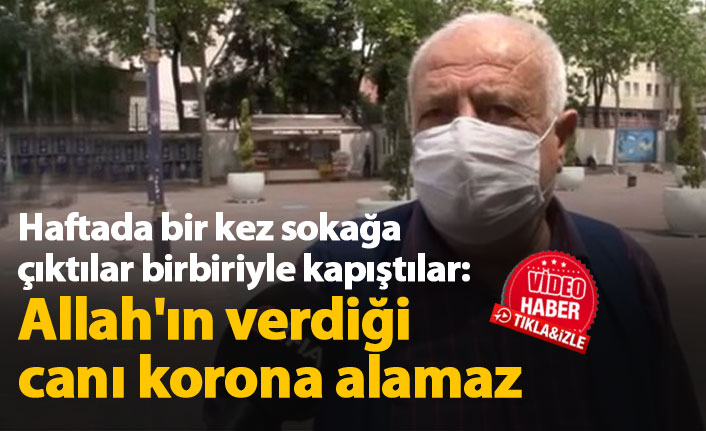 "Allah'ın verdiği canı korona alamaz"