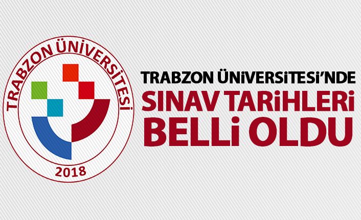 Trabzon Üniversitesi'nde sınav tarihleri belli oldu