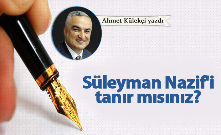 Süleyman Nazif'i tanır mısınız?