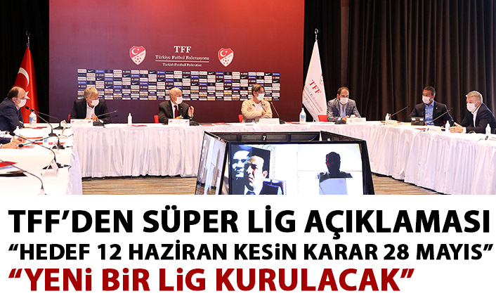 TFF Süper Lig ile ilgili açıklama yaptı: Hedef 12 Haziran kesin karar 28 Mayıs