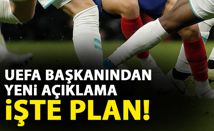 UEFA'dan yeni açıklama! İşte plan