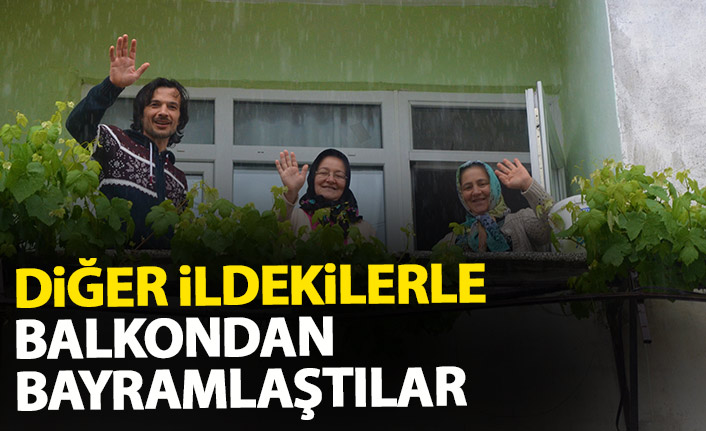 Komşu iller balkondan bayramlaştı