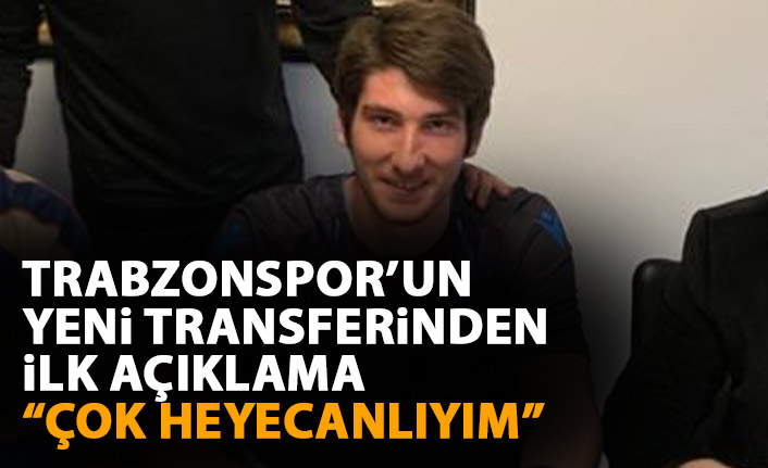 Trabzonspor'un yeni transferinden ilk açıklama: Çok heyecanlıyım