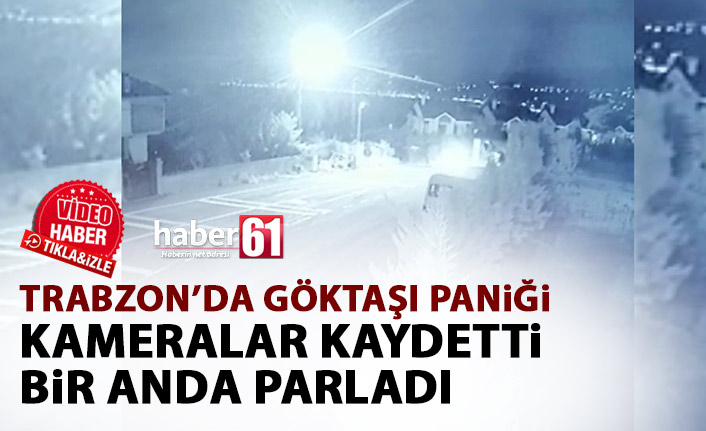 Trabzon'da göktaşı mı düştü? Görüntüler kameralara yansıdı!