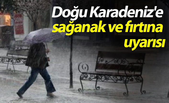 Doğu Karadeniz'e sağanak ve fırtına uyarısı