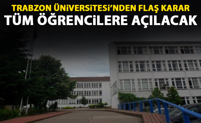 Trabzon Üniversitesi'nden flaş karar! Tüm öğrencilere açılacak