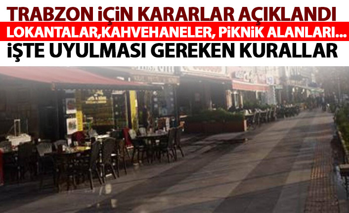 Trabzon için kararlar açıklandı! Lokantalar,Kahvehaneler,Piknik alanları...