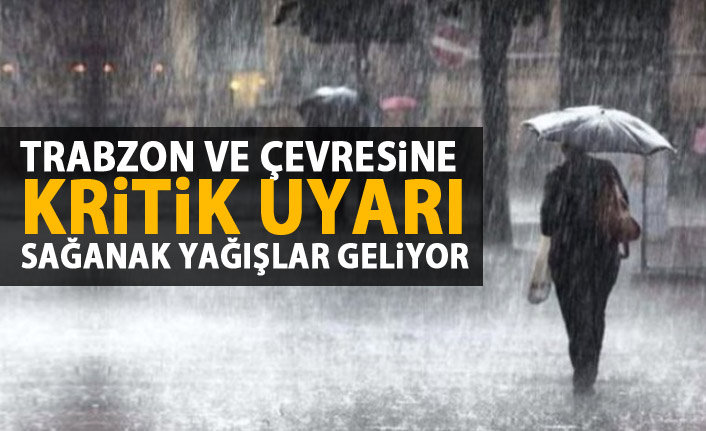 Trabzon ve çevresine kritik uyarı! Sağanak yağışlar geliyor