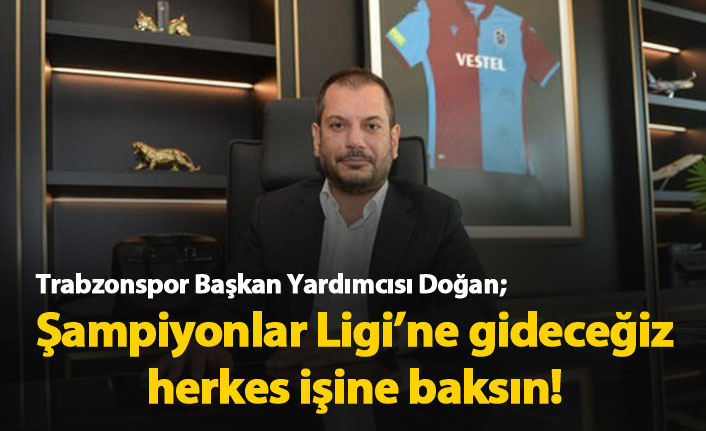 Trabzonspor'dan bir açıklama daha: Şampiyonlar Ligi'ne gideceğiz!