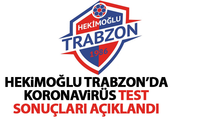 Hekimoğlu Trabzon'da koronavirüs test sonuçları belli oldu