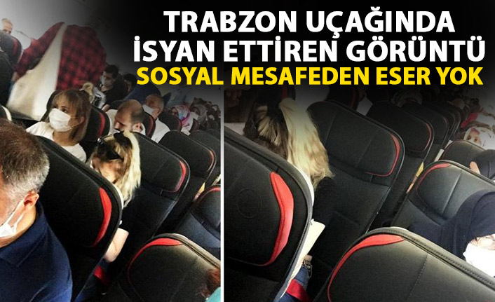 Trabzon uçağında isyan ettiren görüntüler! Sosyal mesafeden eser yok