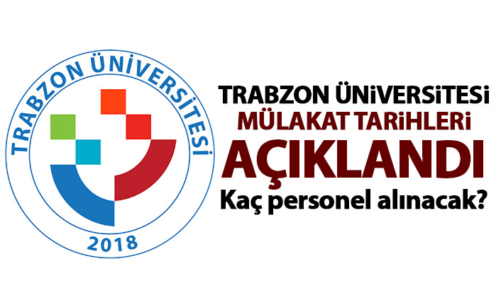 Trabzon Üniversitesi işe alım mülakat tarihlerini açıkladı