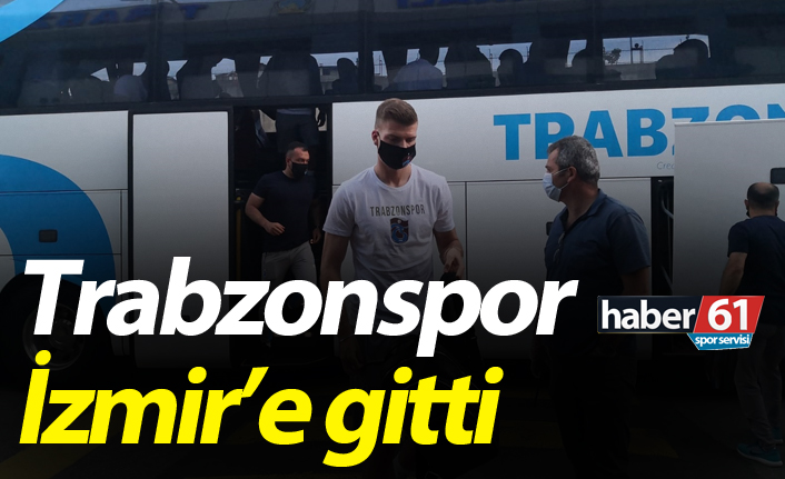 Trabzonspor İzmir'e gitti