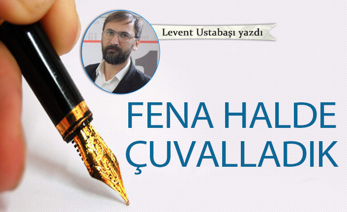 Fena halde çuvalladık