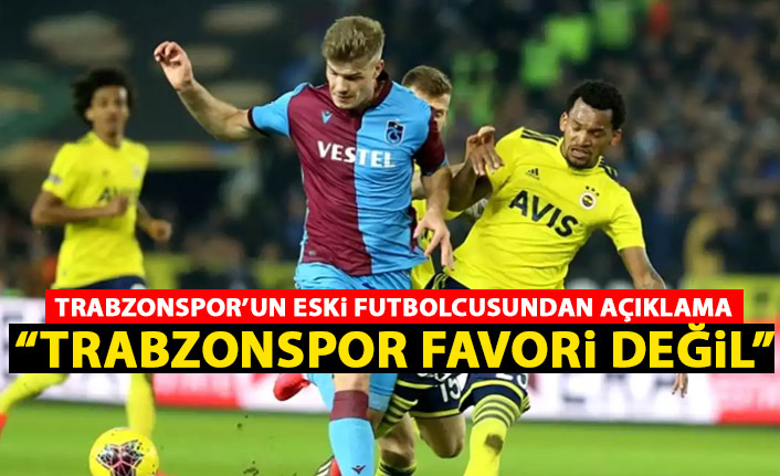 Trabzonspor forması giyen eski futbolcudan yorum: Trabzonspor favori değil