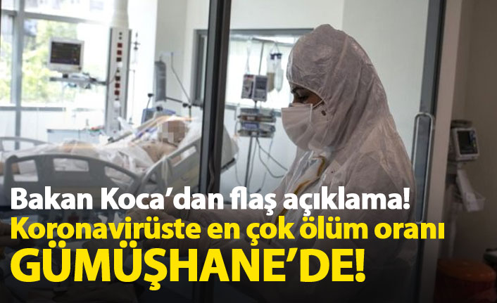 Flaş açıklama! Koronavirüste en yüksek ölüm oranı Gümüşhane'de!