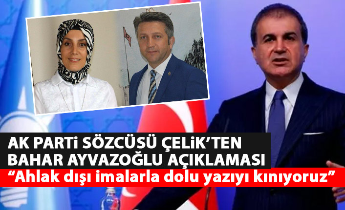 Ömer Çelik'ten Bahar Ayvazoğlu açıklaması: Ahlak dışı imalarla dolu yazıyı kınıyoruz