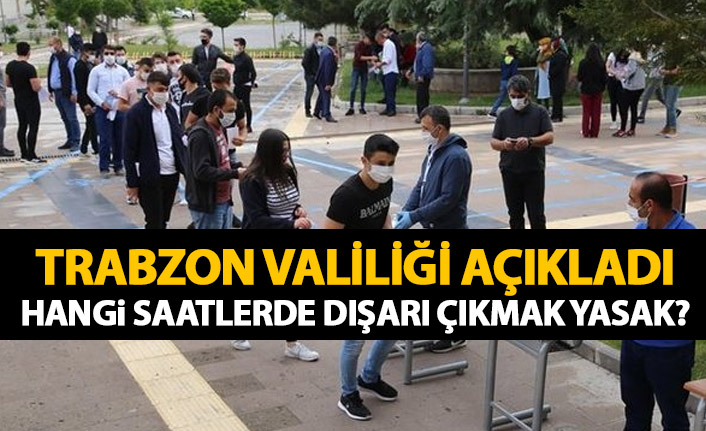 Trabzon Valiliği haftasonu kararlarını açıkladı! Hangi saatlerde dışarı çıkmak yasak?