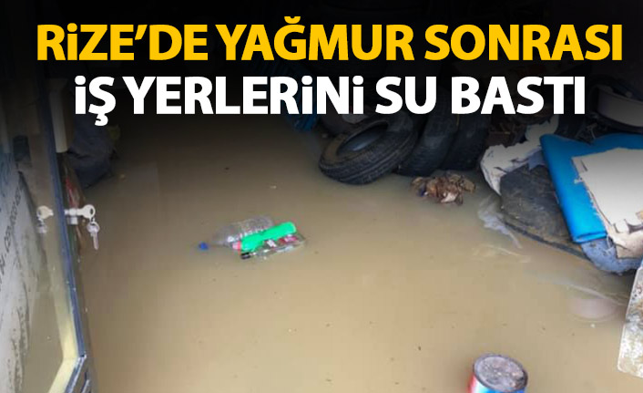 Rize'de yağmur sonrası iş yerlerini su bastı