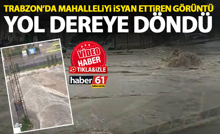 Trabzon’da yağmur sonrası mahalle yolu dereye döndü