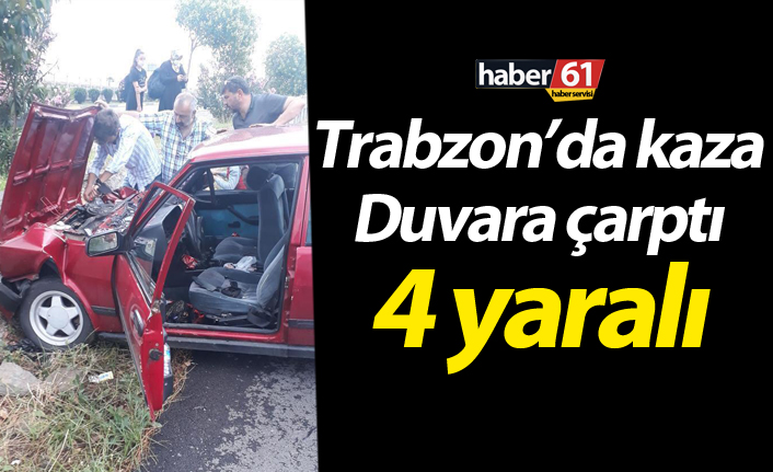 Trabzon’da otomobil duvara çarptı: 4 Yaralı