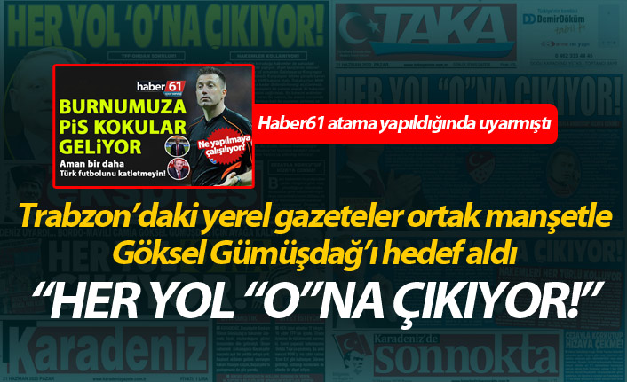 Trabzon’daki gazeteler Göksel Gümüşdağ’ı hedef aldı! “Her yol “o”na çıkıyor!”