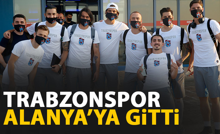 Trabzonspor Alanya'ya gitti