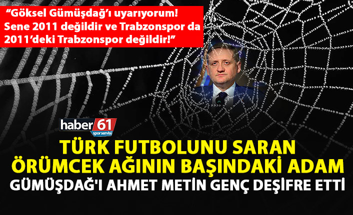 Ortahisar Belediye Başkanı Ahmet Metin Genç, Türk futbolunu saran örümcek ağını deşifre etti.