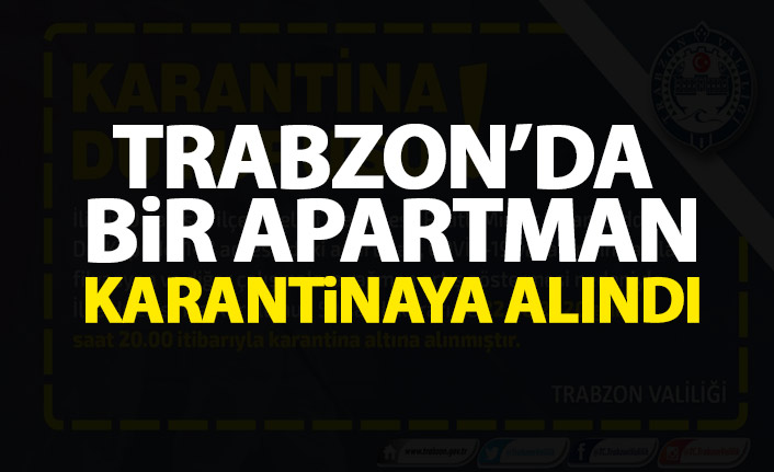 Trabzon'da bir apartman karantinaya alındı