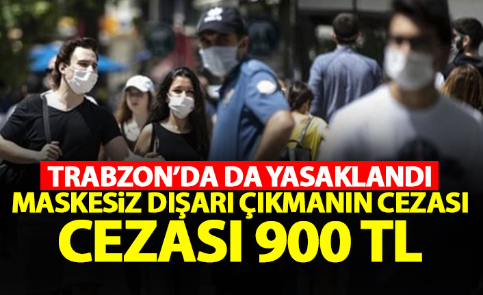 Son Dakika! Trabzon'da maskesiz dolaşmak yasaklandı!