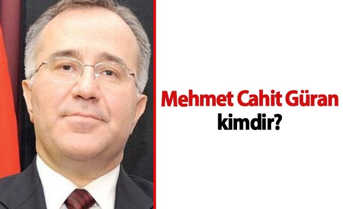 Mehmet Cahit Güran kimdir, nerelidir, kariyeri nasıldır?